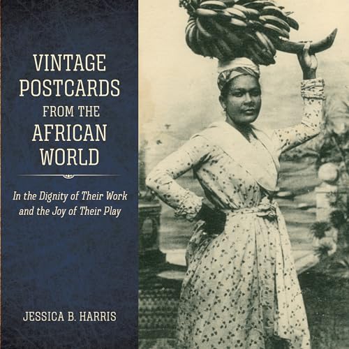 Vintage Postcards from the African World: In the Dignity of Their Work and the Joy of Their Play (Atlantic Migrations and the African Diaspora)
