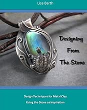 Designing From The Stone: Design Techniques for Bezel Setting in Metal Clay Using the Stone as Inspiration