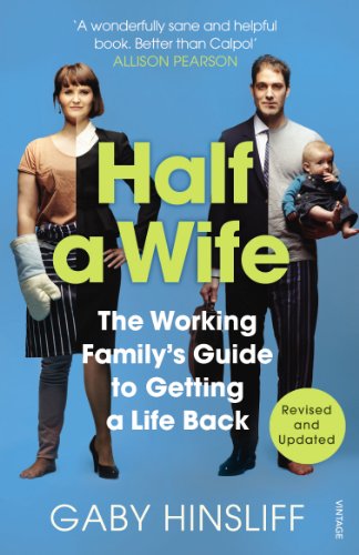 Half A Wife: The Working Family'S Guide To Getting A Life Back