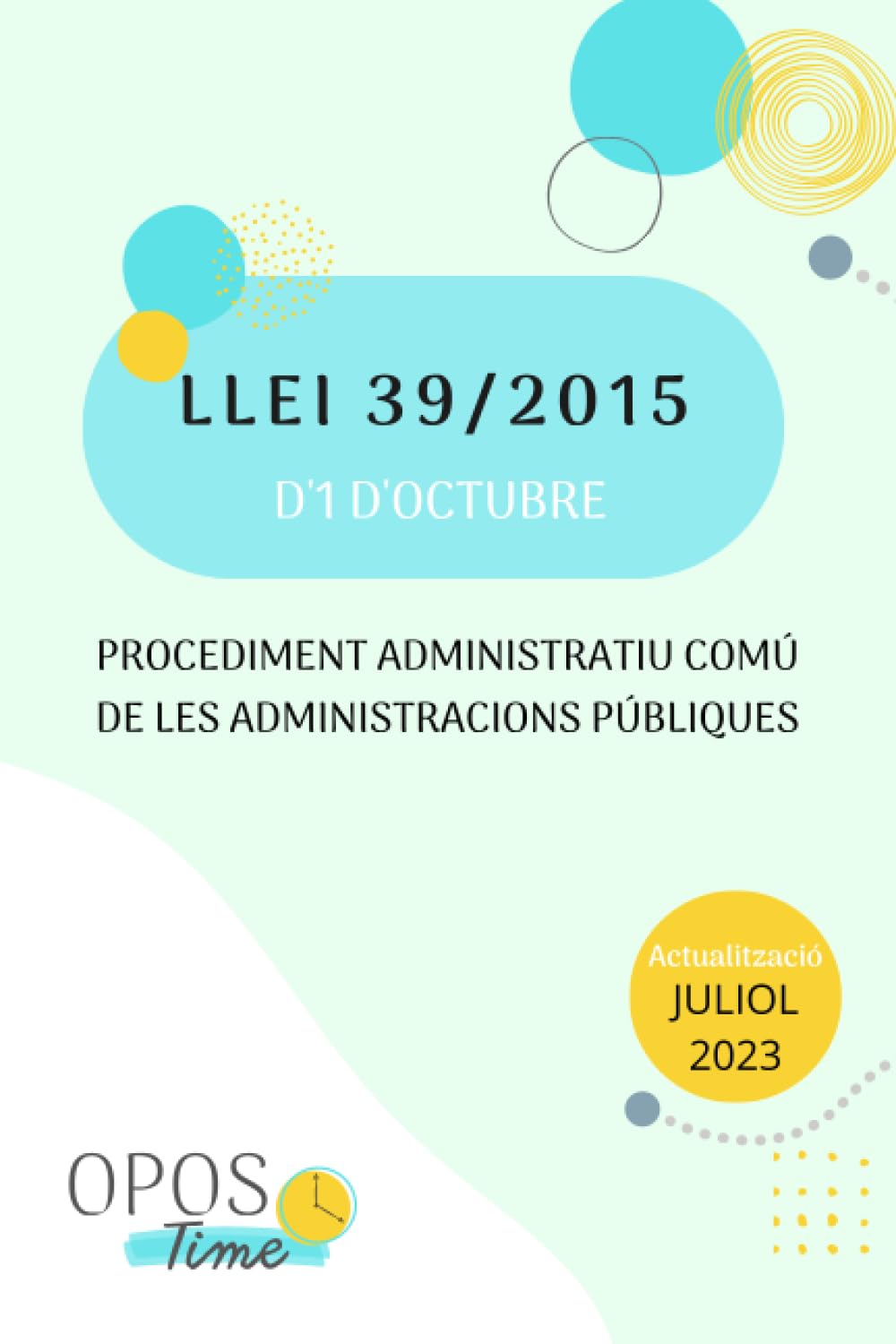 OPOSTIME. LLEI 39/2015 DE PROCEDIMENT ADMINISTRATIU COMÚ DE LES AAPP (FORMAT A5): LPACAP ACTUALITZADA. TEXT ÍNTEGRE AMB ÍNDEX ESQUEMATITZAT DE FÀCIL ESTUDI (normativa individual) (Spanish Edition)