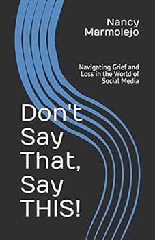 Paperback Don't Say That, Say THIS: Navigating Grief and Loss in the World of Social Media Book