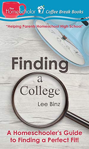 Finding a College: A Homeschooler's Guide to Finding a Perfect Fit (The HomeScholar's Coffee Break Book series 8)