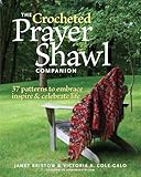 The Crocheted Prayer Shawl Companion: 37 Patterns to Embrace, Inspire, and Celebrate Life