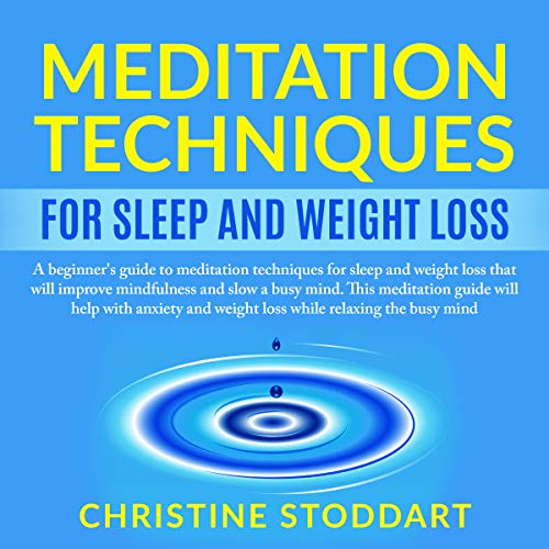 MEDITATION TECHNIQUES FOR SLEEP AND WEIGHT LOSS THE BEGINNER'S GUIDE