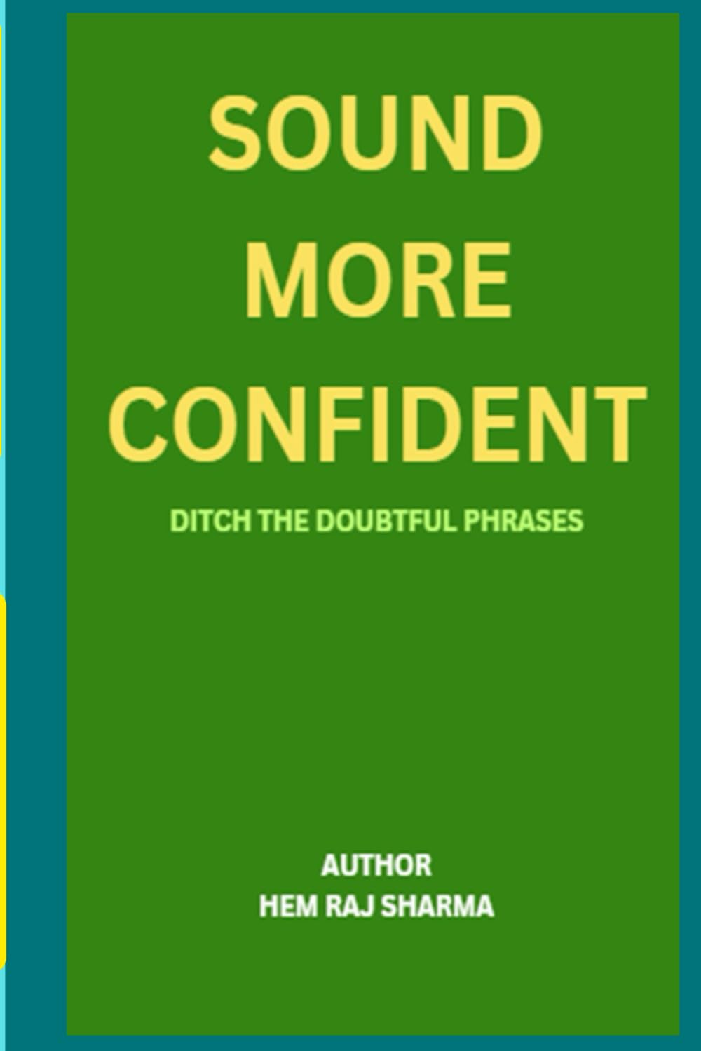 SOUND MORE CONFIDENT: DITCH THE DOUBTFUL PHRASES