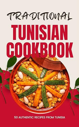 Traditional Tunisian Cookbook: 50 Authentic Recipes from Tunisia