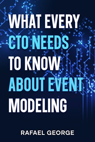 What Every CTO Needs to Know About Event Modeling: Transform Your Ruby on Rails Applications with Collaborative Event Modeling