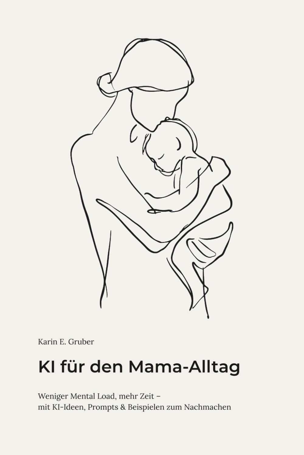 KI für den Mama-Alltag: Weniger Mental Load, mehr Zeit – mit KI-Ideen, Prompts & Beispielen zum Nachmachen