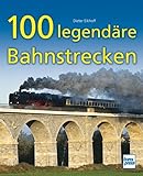  100 legendäre Bahnstrecken