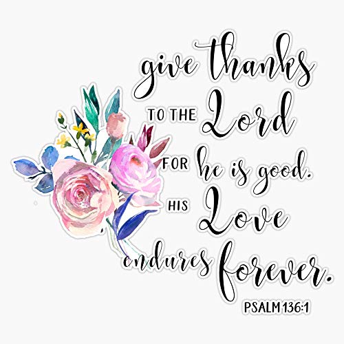 Generic Give Thanks to the Lord Psalm 136 Bible Verse with Pink Watercolor Flowers Sticker Vinyl Bumper Sticker Decal Waterproof 5 inches MPW-RDFT-STICKER-5000