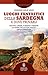 Luoghi Fantastici Della Sardegna E Dove Trovarli. Grotte, Chiese, Foreste E Menhir: La Mappa Dei Luoghi Magici Della Sardegna - 3