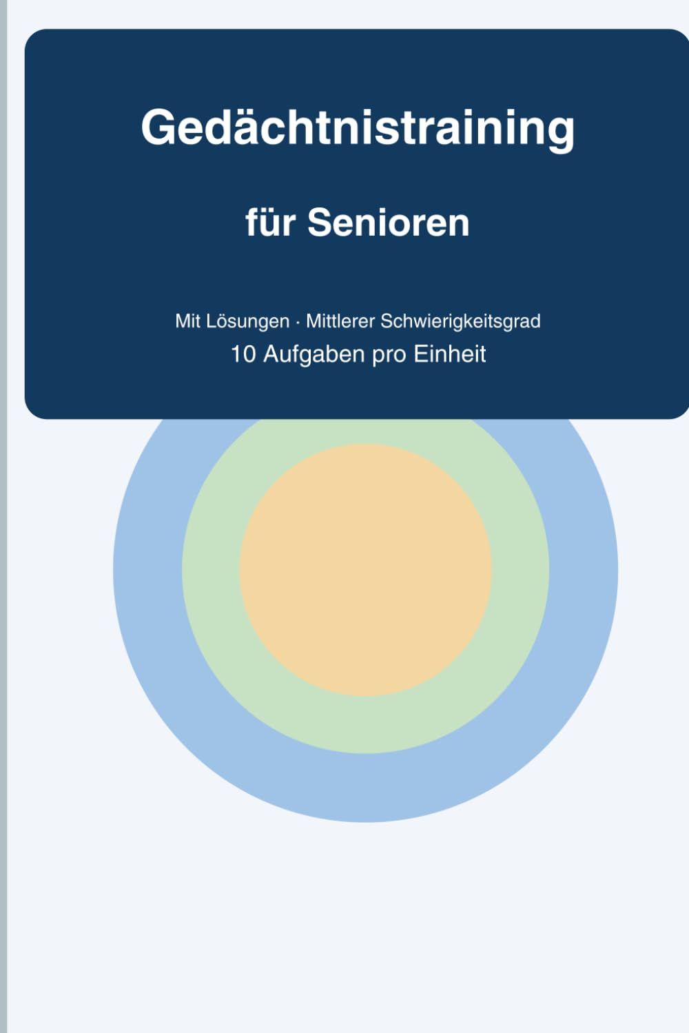 Gedächtnistraining für Senioren: 10 Übungen pro Einheit für Konzentration, Merkfähigkeit und geistige Fitness (mit Lösungen, mittlerer Schwierigkeitsgrad)