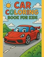 Car Coloring Book for Kids Ages 3-8: Fun and Easy Car Coloring Pages for Boys and Girls Who Love Cars: Over 10 Cute and Cool Cars to Color – Trucks, Race Cars, Sports Cars, and More! B0F5NPPFKG Book Cover