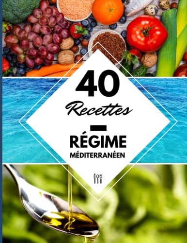 40 Recettes Régime Méditerranéen: Un livre de recette régime...