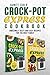 Crock-Pot Express Cookbook: Amazingly Tasty and Easy Recipes for the Busy Family