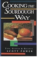 Cooking the Sourdough Way: Tips, Stoves and Recipes 1570340080 Book Cover
