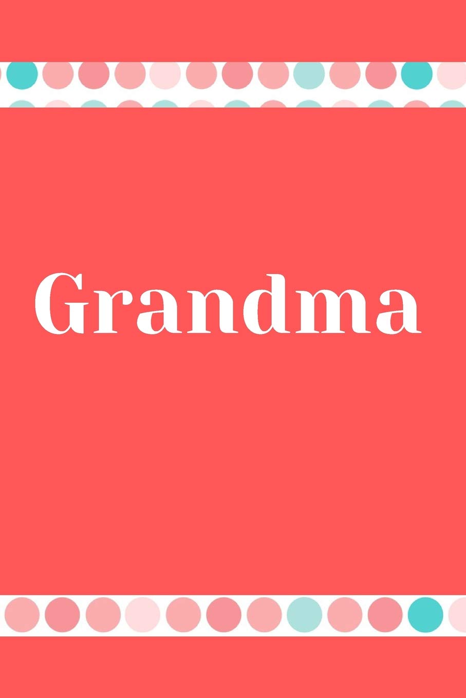 Grandma: Grandma Journal, Grandma Notebook/ 6 x 9 100 pages, wide ruled, gift for a Grandmother