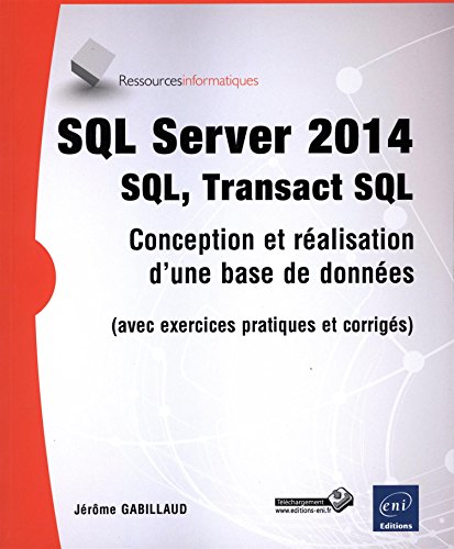  SQL Server 2014 - SQL, Transact SQL (avec exercices pratiques et corrigés) Livre eBook France