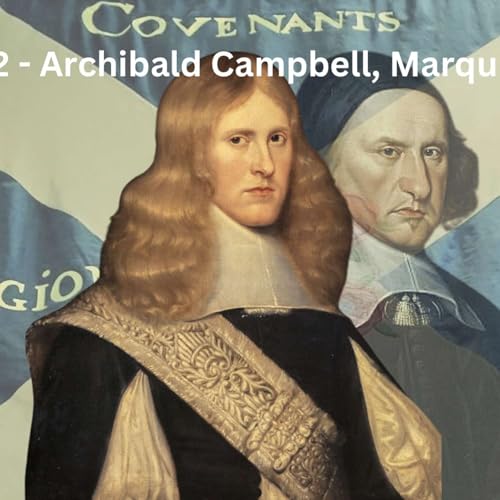 Episode 42 - Archibald Campbell, Marquis of Argyll