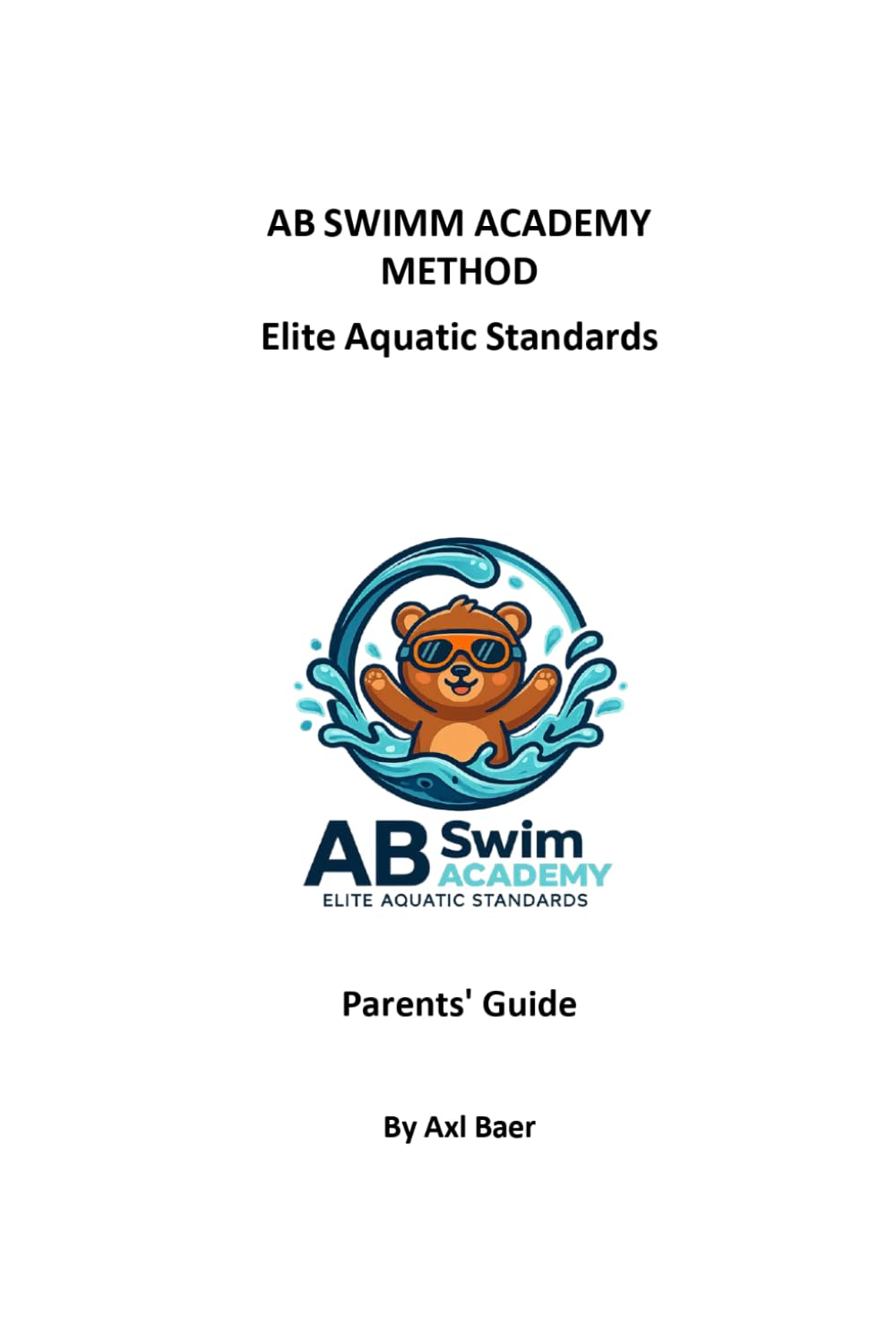 Parent's Guide: AB SWIMM ACADEMY METHOD (Teaching Manual)