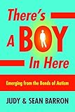 There's a Boy in Here: Emerging from the Bonds of Autism