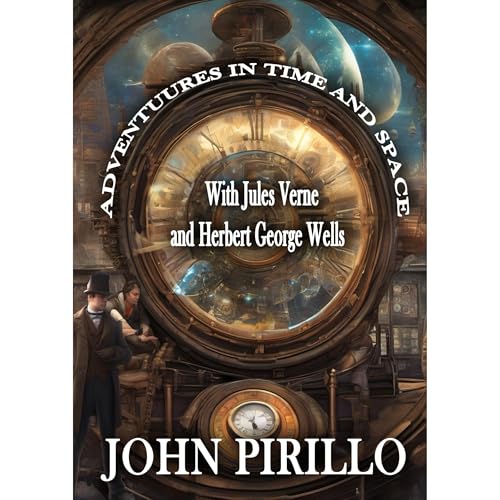 Adventures in Time and Space with Jules Verne and Herbert George Wells Audiolibro Por John Pirillo arte de portada
