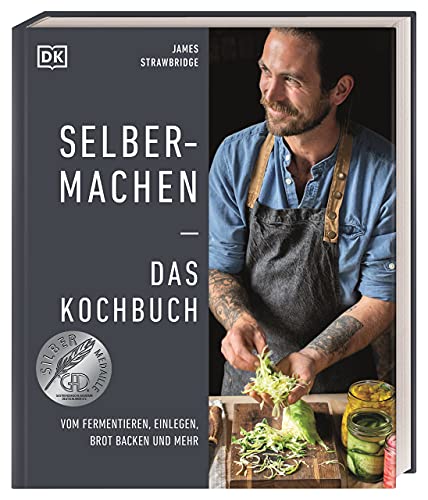 Selbermachen ― Das Kochbuch: Vom Fermentieren, Einlegen, Brot backen und mehr