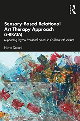 Sensory-Based Relational Art Therapy Approach (S-BRATA): Supporting Psycho-Emotional Needs in
