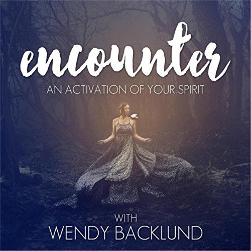 Encounter: An Activation of Your Spirit