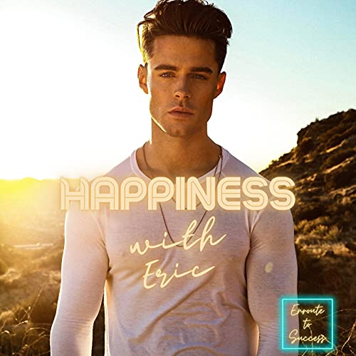 #26 - Happiness with Eric Guilmette - Pt. 3