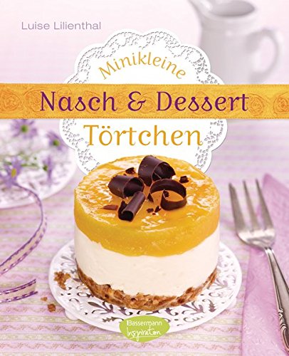 Minikleine Nasch- und Desserttörtchen Minikleine Nasch- und Desserttörtchen