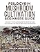 PSILOCYBIN MUSHROOM CULTIVATION BEGINNERS GUIDE: An Easy to follow Guide to Growing and Cultivating the Psilocybin Magic Mushroom (English Edition)