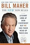 The New New Rules: A Funny Look at How Everybody but Me Has Their Head Up Their Ass