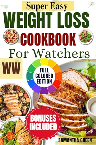 Super Easy Weight Loss Recipe Cookbook : Delicious Meals to Transform Your Body and Health