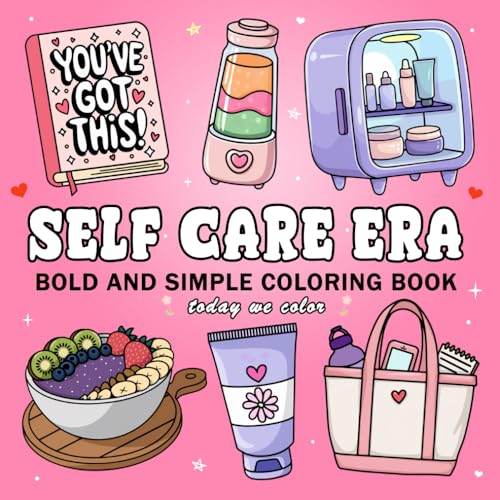 Self Care Era: Bold And Simple Coloring Book for Adults and Teens Featuring Self Love Designs for Relaxation (Bold & Easy Coloring Books)