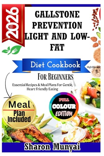 Gallstone Prevention Light And Low-Fat Diet Cookbook For Beginners: Essential Recipes & Meal Plans For Gentle, Heart-Friendly Eating