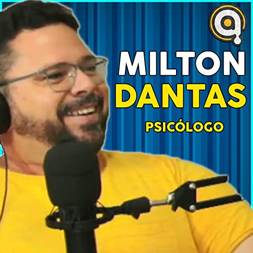 MILTON DANTAS - Podcast An&ocirc;nimo #4