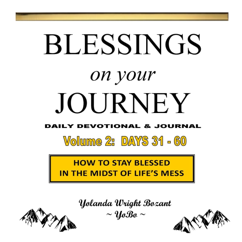 Blessings On Your Journey ~ Days 31-60: How To Stay Blessed In The Midst Of Life's Mess
