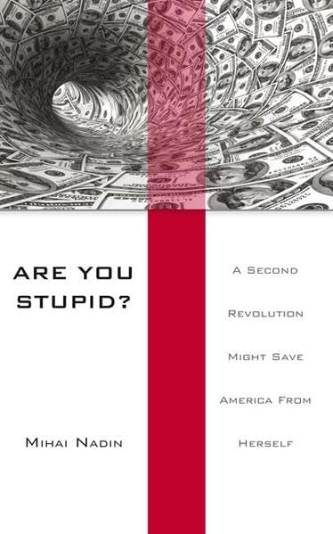 Are You Stupid?: A Second Revolution Might Save America From Herself