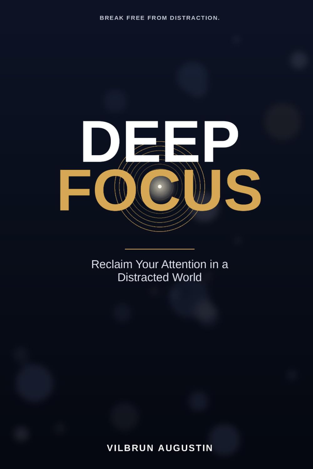 Deep Focus: Reclaim Your Attention in a Distracted World