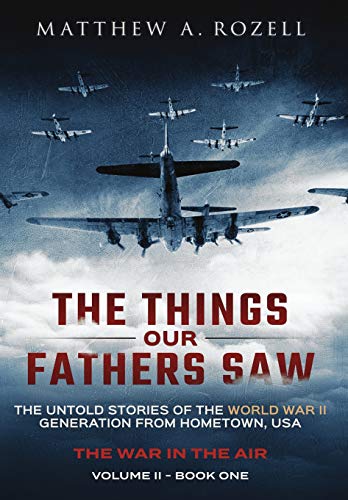 The Things Our Fathers Saw - The War In The Air Book One: The Untold Stories of the World War II Generation from Hometown, USA (2)