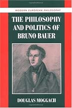 The Philosophy and Politics of Bruno Bauer (Modern European Philosophy)