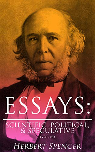 Essays: Scientific, Political, & Speculative (Vol. 1-3): Complete Edition (English Edition)