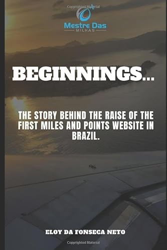 Mestre das Milhas - Beginnings...: The story behind the raise of the first miles and points website in Brazil