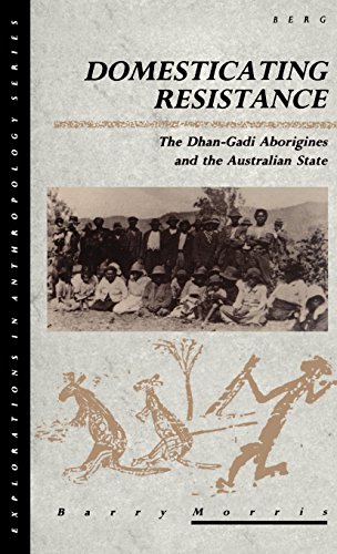 Domesticating Resistance: The Dhan-Gadi Aborigines and the Australian State (Explorations in Anthropology)