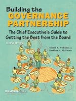 Building the Governance Partnership: The Chief Executive's Guide to Getting the Best from the Board 1586861247 Book Cover