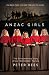 Anzac Girls: The Extraordinary Story of Our World War I Nurses