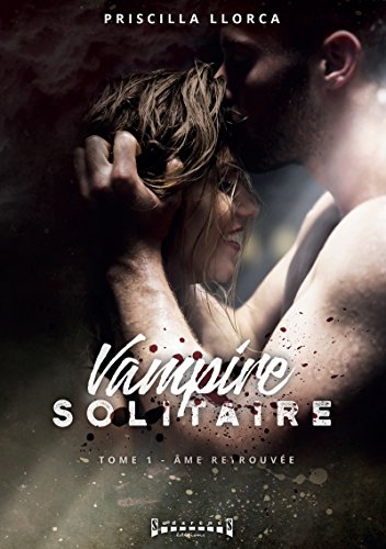 Télécharger Vampire solitaire - Tome 1: Âme retrouvée PDF Ebook En Ligne