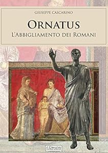 Ornatus. L'abbigliamento dei romani