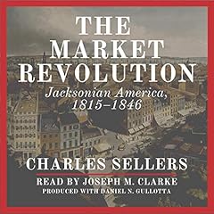 The Market Revolution Audiolibro Por Charles Sellers arte de portada